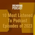 Brewbound�s Most Listened To Podcast Episodes of 2023