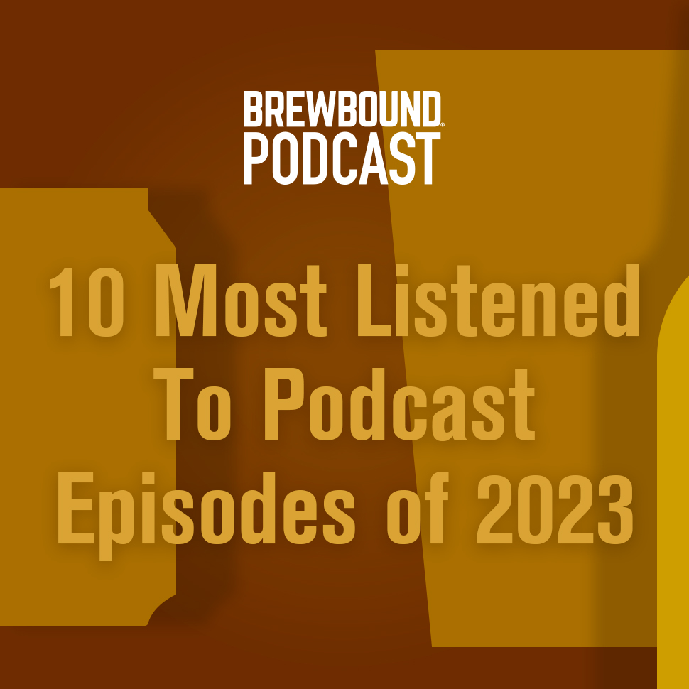 Brewbound’s Most Listened To Podcast Episodes of 2023