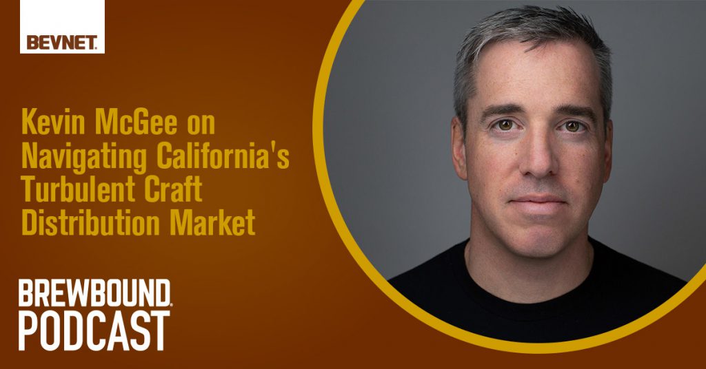 Lessons on Navigating California's Turbulent Craft Distribution Market with Kevin McGee