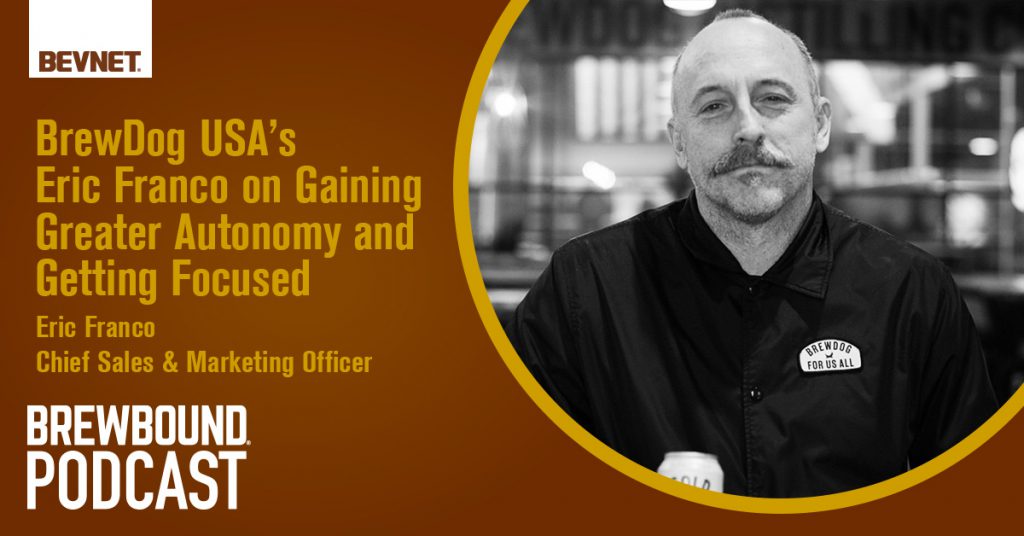 BrewDog USA's Eric Franco on Gaining Greater Autonomy and Getting Focused