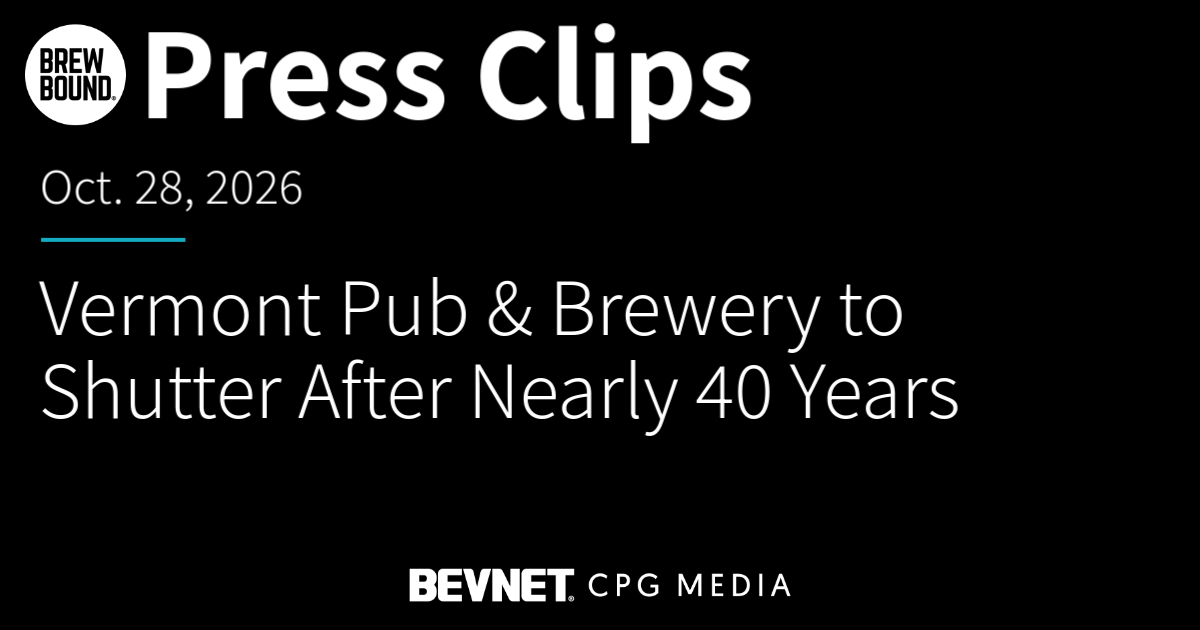 Press Clips: Vermont Pub & Brewery to Shutter After Nearly 40 Years; Jim Koch on Beer Pricing